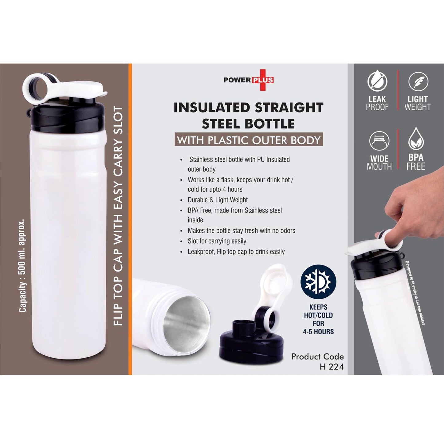 Insulated Straight Steel bottle with Plastic outer body | Flip top cap with easy carry slot | 500 ml approx - H 224